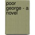 Poor George - A Novel