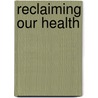 Reclaiming Our Health door Michelle A. Gourdine
