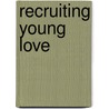 Recruiting Young Love door Mark D. Jordan