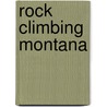 Rock Climbing Montana door Onbekend