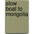 Slow Boat to Mongolia