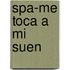 Spa-Me Toca a Mi Suen
