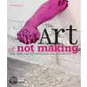 The Art Of Not Making by Michael Petry