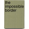 The Impossible Border door Annemarie H. Sammartino