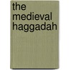 The Medieval Haggadah door Marc Michael Epstein