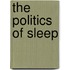The Politics Of Sleep