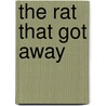 The Rat That Got Away by Mark Naison
