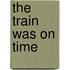 The Train Was on Time