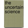 The Uncertain Science door Alan Scott