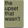 The Upset That Wasn't by Harold I. Gullan