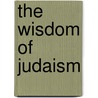 The Wisdom Of Judaism by Daniel Cohn-Sherbok