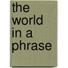The World in a Phrase door James Geary