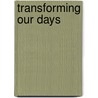 Transforming Our Days door Richard R. Gaillardetz
