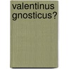 Valentinus Gnosticus? door Christoph Markschies