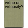 Virtue or Virtuosity? door Jane O'Dea