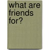 What Are Friends For? door Caroline Taylor