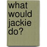 What Would Jackie Do? door Sue Callaway