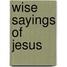 Wise Sayings Of Jesus door Kate Kirkpatrick