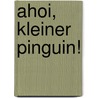 Ahoi, kleiner Pinguin! by Edouard Manceau