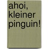 Ahoi, kleiner Pinguin! door Edouard Manceau