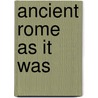 Ancient Rome As It Was door Ray Laurence