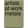Artists at Work Metals door Cheryl Jakab