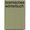 Bremisches Wörterbuch by Klaus Kellner