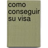 Como Conseguir su Visa door Kurt A. Wagner