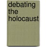 Debating the Holocaust door Thomas Dalton
