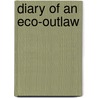 Diary of an Eco-Outlaw door Diane Wilson