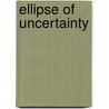Ellipse of Uncertainty door Lance Olsen
