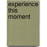 Experience This Moment door Patricia Jo Roche