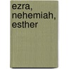 Ezra, Nehemiah, Esther by Timothy S. Laniak