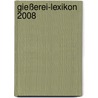 Gießerei-Lexikon 2008 by Unknown