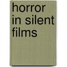 Horror In Silent Films door Roy Kinnard