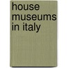House Museums in Italy door Rosanna Pavoni