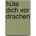 Hüte dich vor Drachen