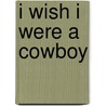 I Wish I Were a Cowboy door Ivan Bulloch