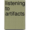 Listening To Artifacts door Theodore W. Burgh
