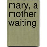 Mary, A Mother Waiting door Arthur Jones