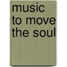 Music to Move the Soul door Steve Adams