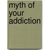 Myth Of Your Addiction door Dr Jeanette Green