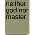 Neither God Nor Master