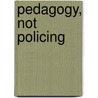 Pedagogy, Not Policing door T. Twomey