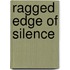 Ragged Edge Of Silence