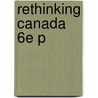 Rethinking Canada 6e P by Tamara Myers