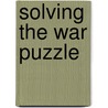 Solving the War Puzzle door John Norton Moore