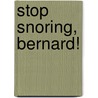 Stop Snoring, Bernard! door Zachariah Ohora