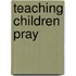 Teaching Children Pray