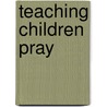 Teaching Children Pray door Mary J. Davis